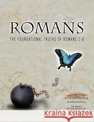 Romans the Foundational Truths of Romans 1-8 Bob Warren 9781627270007 Hill Publishing - książka