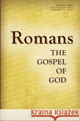 Romans: The Gospel of God, Volume Three: Chapters 9:1 - 16:27 Titus Chu 9781932020595 Good Land Publisher - książka