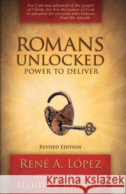 Romans Unlocked: Power to Deliver Rene A. Lopez Elliott Johnson 9780976624301 21st Century Press - książka