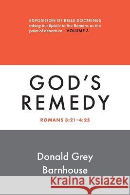 Romans, vol. 3: God\'s Remedy: Expositions of Bible Doctrines Donald G. Barnhouse 9780802883636 William B. Eerdmans Publishing Company - książka