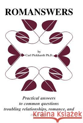 Romanswers: Practical Answers to Common Questions Troubling Relationships, Romance, and Marriage Pickhardt, Carl E. 9780738862972 Xlibris Corporation - książka