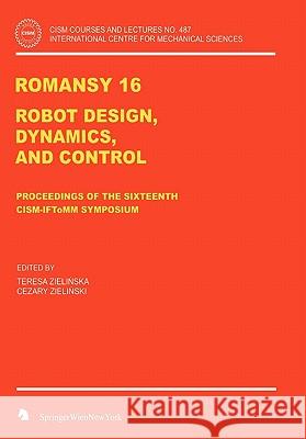 Romansy 16: Robot Design, Dynamics and Control Zielinska, Teresa 9783211998878 Springer - książka