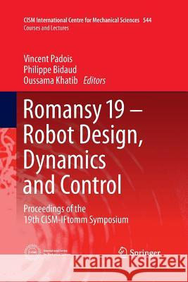 Romansy 19 - Robot Design, Dynamics and Control: Proceedings of the 19th Cism-Iftomm Symposium Padois, Vincent 9783709148457 Springer - książka