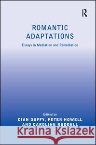 Romantic Adaptations : Essays in Mediation and Remediation Cian Duffy Peter Howell Caroline Ruddell 9781472414106 Ashgate Publishing Limited - książka