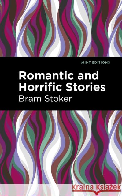 Romantic and Horrific Stories Bram Stoker Mint Editions 9781513211329 Mint Editions - książka