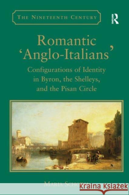 Romantic 'Anglo-Italians': Configurations of Identity in Byron, the Shelleys, and the Pisan Circle Schoina, Maria 9780754662921 Ashgate Publishing Limited - książka