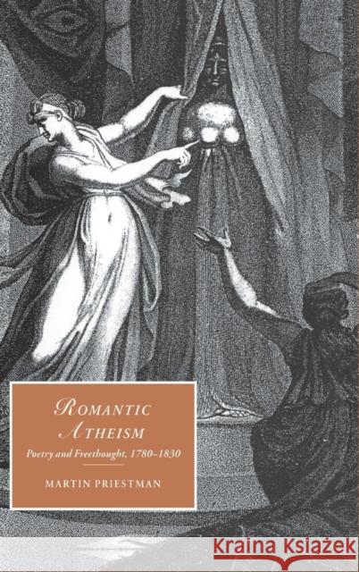 Romantic Atheism: Poetry and Freethought, 1780–1830 Martin Priestman (Roehampton Institute, London) 9780521621243 Cambridge University Press - książka