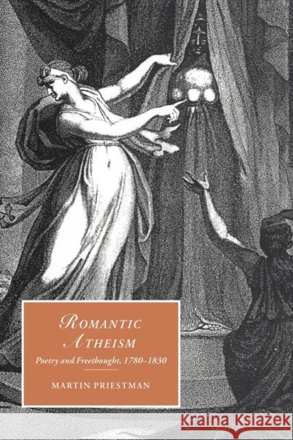 Romantic Atheism: Poetry and Freethought, 1780-1830 Priestman, Martin 9780521026857 Cambridge University Press - książka