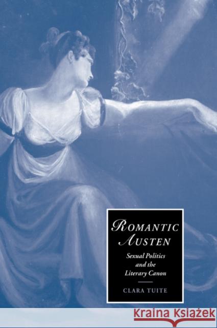 Romantic Austen: Sexual Politics and the Literary Canon Tuite, Clara 9780521054393 Cambridge University Press - książka