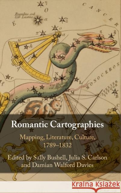 Romantic Cartographies: Mapping, Literature, Culture, 1789–1832 Sally Bushell (Lancaster University), Julia S. Carlson (University of Cincinnati), Damian Walford Davies (Cardiff Univer 9781108472388 Cambridge University Press - książka