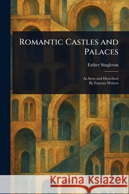 Romantic Castles and Palaces Esther Singleton 9781025254456 Anson Street Press - książka