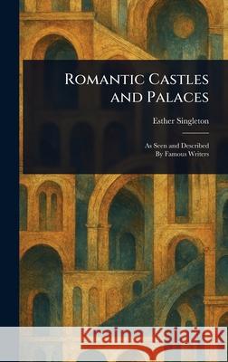 Romantic Castles and Palaces Esther Singleton 9781025254463 Anson Street Press - książka