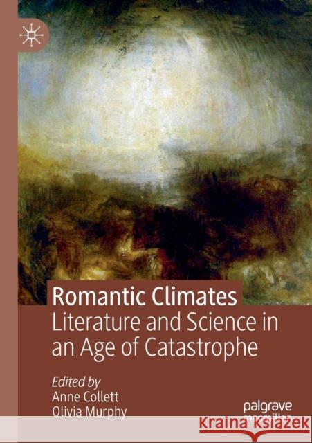 Romantic Climates: Literature and Science in an Age of Catastrophe Anne Collett Olivia Murphy 9783030162436 Palgrave MacMillan - książka