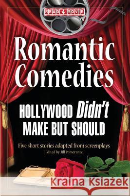 Romantic Comedies Hollywood Didn't Make But Should: Five Short Stories Adapted from Screenplays Jackie L. Young Tim Sloan Jill Pomerantz 9780977432837 Young Films & Publishing LLC - książka