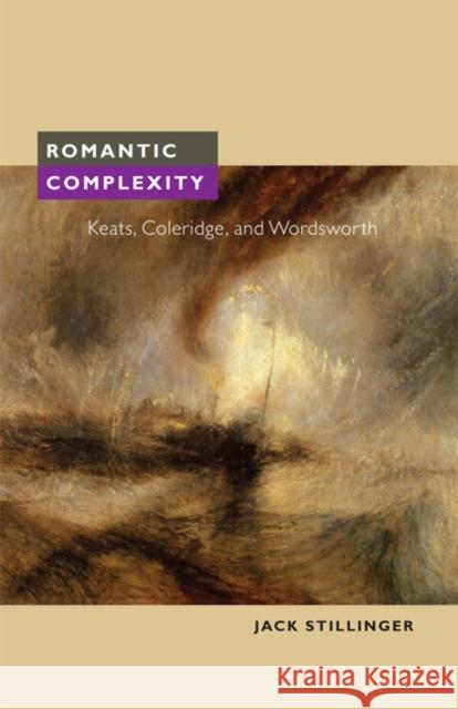 Romantic Complexity: Keats, Coleridge, and Wordsworth Stillinger, Jack 9780252076374 University of Illinois Press - książka