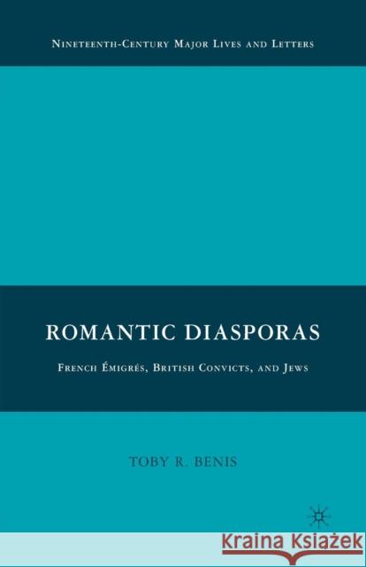 Romantic Diasporas: French Émigrés, British Convicts, and Jews Toby R. Benis T. Benis 9781349376469 Palgrave MacMillan - książka