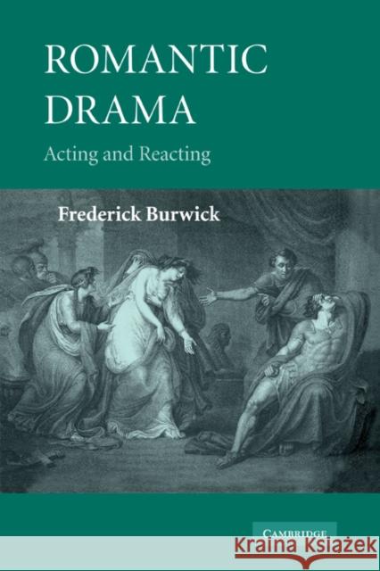 Romantic Drama: Acting and Reacting Burwick, Frederick 9780521182416 Cambridge University Press - książka