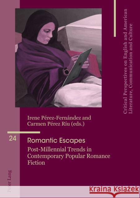 Romantic Escapes: Post-Millennial Trends in Contemporary Popular Romance Fiction P Carmen P 9783034342124 Peter Lang Gmbh, Internationaler Verlag Der W - książka