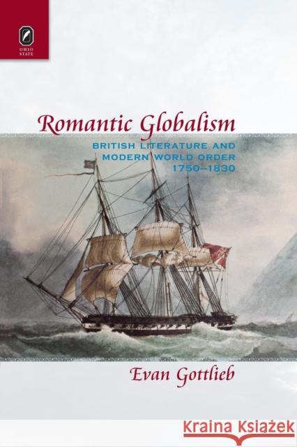 Romantic Globalism: British Literature and Modern World Order, 1750-1830 Associate Professor of English Evan Gottlieb (Oregon State University) 9780814252857 Ohio State University Press - książka