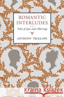 Romantic Interludes: Tales of Love and Marriage Anthony Trollope 9780980153248 Rushwater Press - książka