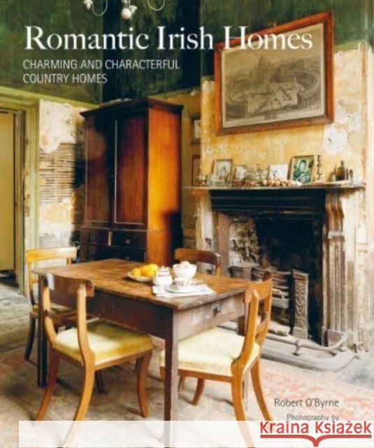Romantic Irish Homes: Charming and Characterful Country Homes Robert O'Byrne 9781800652217 Ryland, Peters & Small Ltd - książka