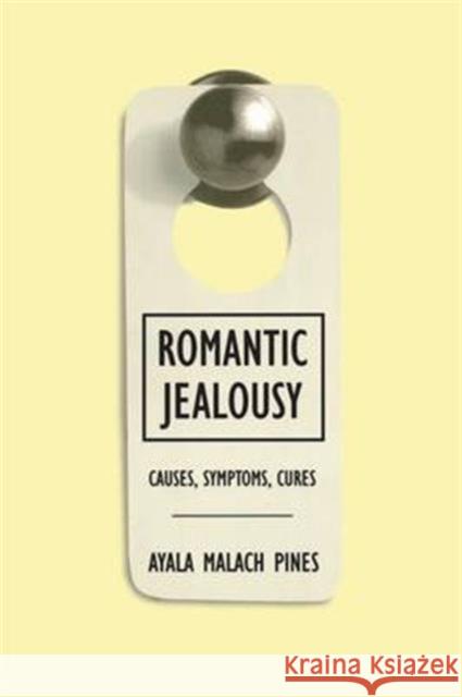 Romantic Jealousy: Causes, Symptoms, Cures Ayala Malach Pines 9781138145016 Routledge - książka