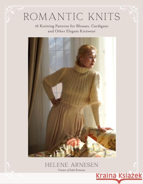 Romantic Knits: 16 Knitting Patterns for Blouses, Cardigans and Other Elegant Knitwear Helene Arnesen 9798890032171 Page Street Publishing - książka