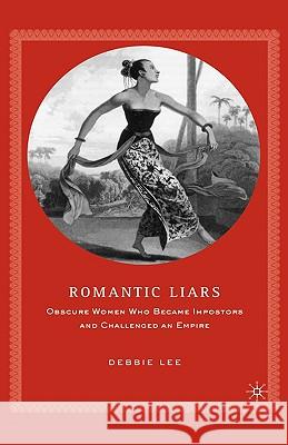 Romantic Liars: Obscure Women Who Became Impostors and Challenged an Empire Lee, D. 9780312294588 Palgrave MacMillan - książka