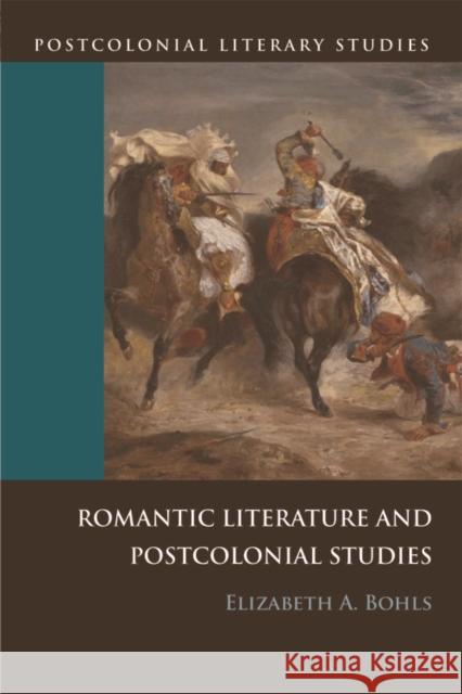 Romantic Literature and Postcolonial Studies Elizabeth A Bohls 9780748641987  - książka