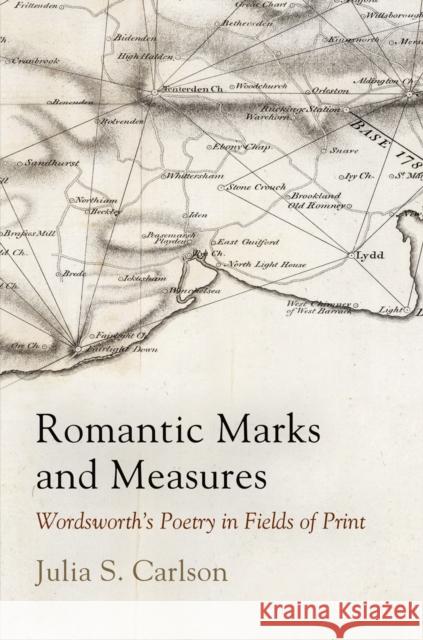 Romantic Marks and Measures: Wordsworth's Poetry in Fields of Print Julia S. Carlson 9780812247879 University of Pennsylvania Press - książka