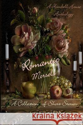 Romantic Morsels: A Collection of Short Stories: A Zimbell House Anthology Zimbell House Publishing The Book Planners 9781945967429 Zimbell House Publishing, LLC - książka