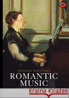 Romantic Music: A Concise History from Schubert to Sibelius Arnold Whittall 9780500202159 Thames & Hudson Ltd - książka