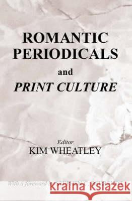 Romantic Periodicals and Print Culture Stephen C. Behrendt Stephen C. Behrendt Kim Wheatley 9780714654379 Taylor & Francis - książka