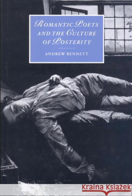 Romantic Poets and the Culture of Posterity Andrew Bennett (University of Bristol) 9780521641449 Cambridge University Press - książka