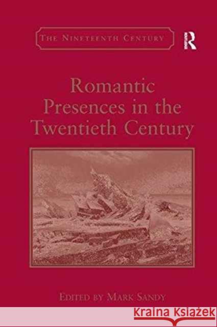 Romantic Presences in the Twentieth Century Mark Sandy 9781138266094 Routledge - książka