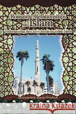 Romantic Relationships in Islam: Understanding how Love functions within Islam Ibrahim, Muhammed Amin 9780595328864 iUniverse - książka