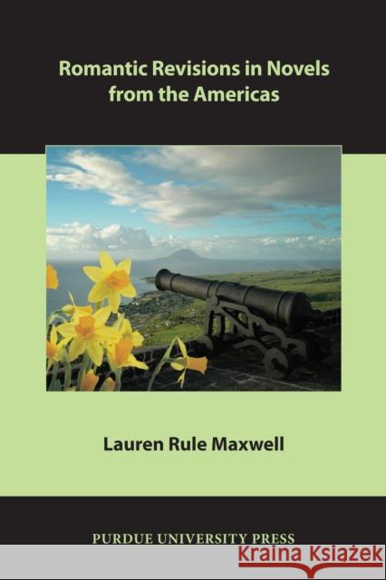 Romantic Revisions in Novels from the Americas Lauren Rul 9781557536419 Purdue University Press - książka