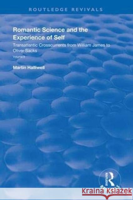 Romantic Science and the Experience of Self: Transatlantic Crosscurrents from William James to Oliver Sacks Martin Halliwell 9781138340527 Routledge - książka