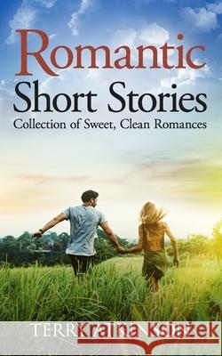 Romantic Short Stories: Collection of Sweet, Clean Romances Terry Atkinson 9781980482260 Independently Published - książka