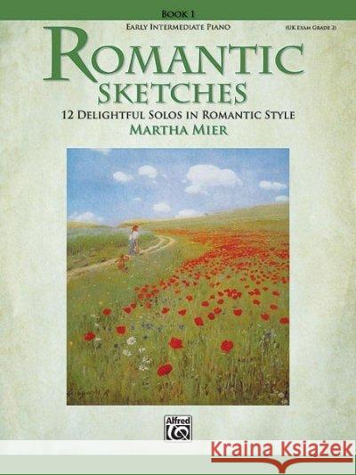Romantic Sketches 1 Martha Mier 9780739046340 Alfred Publishing Co Inc.,U.S. - książka