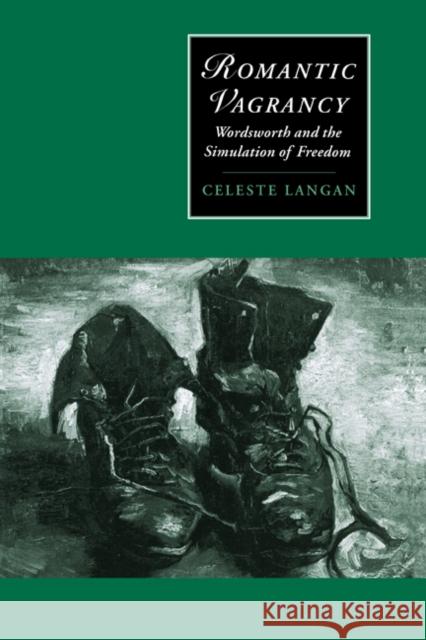 Romantic Vagrancy: Wordsworth and the Simulation of Freedom Langan, Celeste 9780521475075 Cambridge University Press - książka