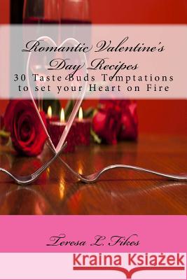 Romantic Valentine's Day Recipes: 30 Taste Buds Temptations to set your Heart on Fire Fikes, Teresa L. 9781984388315 Createspace Independent Publishing Platform - książka