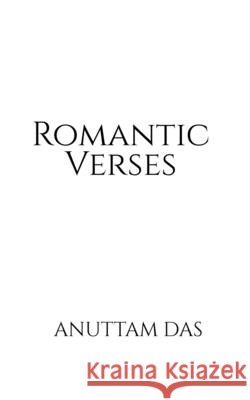 Romantic Verses Anuttam Das   9798885030670 Notion Press Media Pvt Ltd - książka
