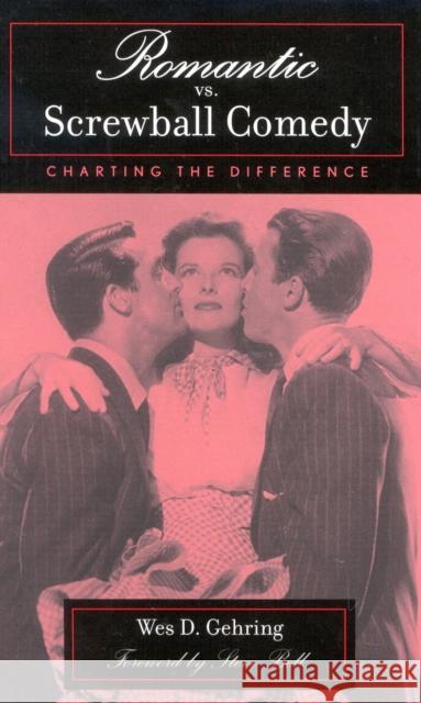 Romantic vs. Screwball Comedy: Charting the Difference Gehring, Wes D. 9780810844247 Scarecrow Press, Inc. - książka