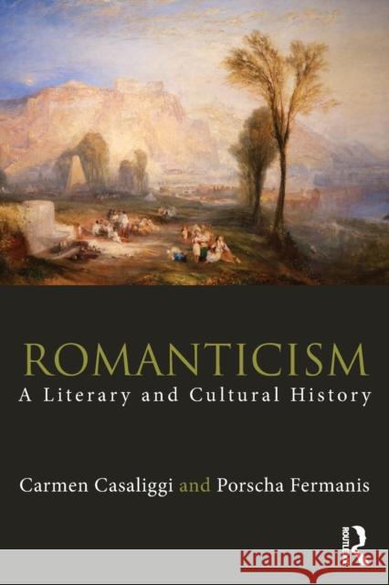 Romanticism: A Literary and Cultural History Carmen Casaliggi Porscha Fermanis 9780415679084 Routledge - książka