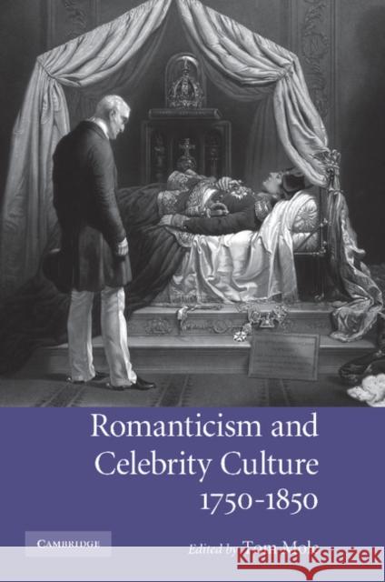 Romanticism and Celebrity Culture, 1750-1850 Tom Mole 9781107407855 Cambridge University Press - książka