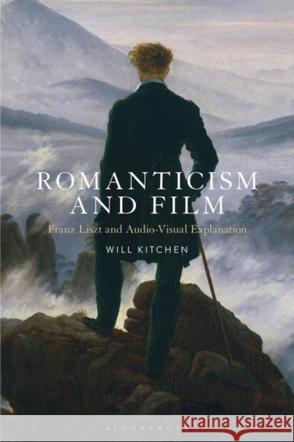 Romanticism and Film: Franz Liszt and Audio-Visual Explanation Will Kitchen 9781501370953 Bloomsbury Academic - książka