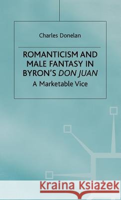 Romanticism and Male Fantasy in Byron's Don Juan: A Marketable Vice Donelan, C. 9780312224912 Palgrave MacMillan - książka