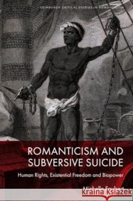 Romanticism and Subversive Suicide: Human Rights, Existential Freedom and Biopower Michelle Faubert 9781399527538 Edinburgh University Press - książka