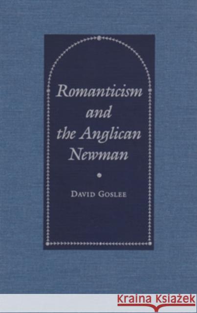 Romanticism and the Anglican Newman Goslee, David 9780821411261 Ohio University Press - książka